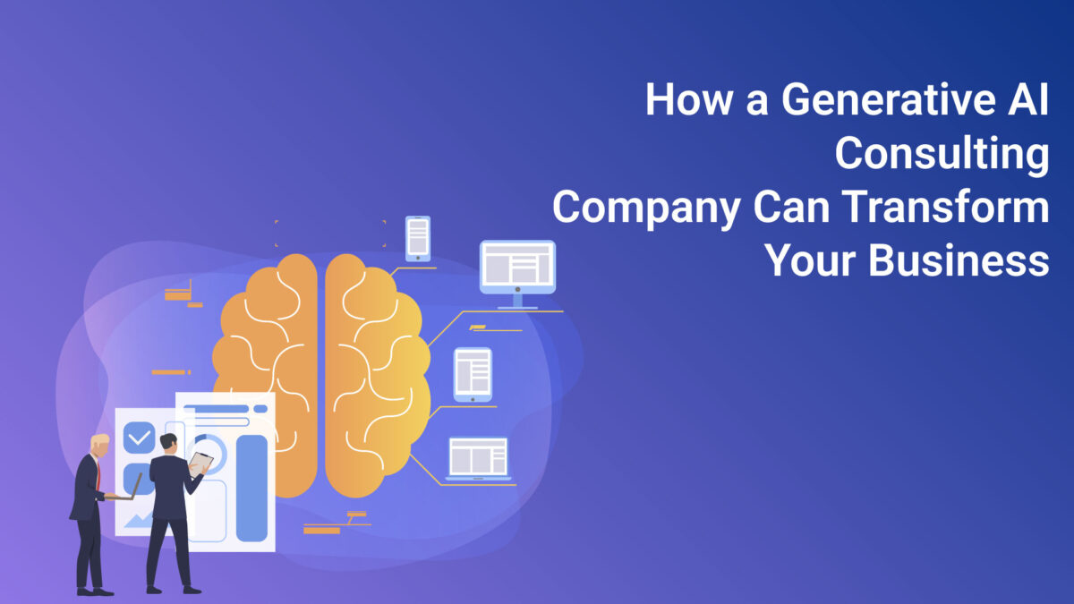 How a Generative AI Consulting Company Can Transform Your Business