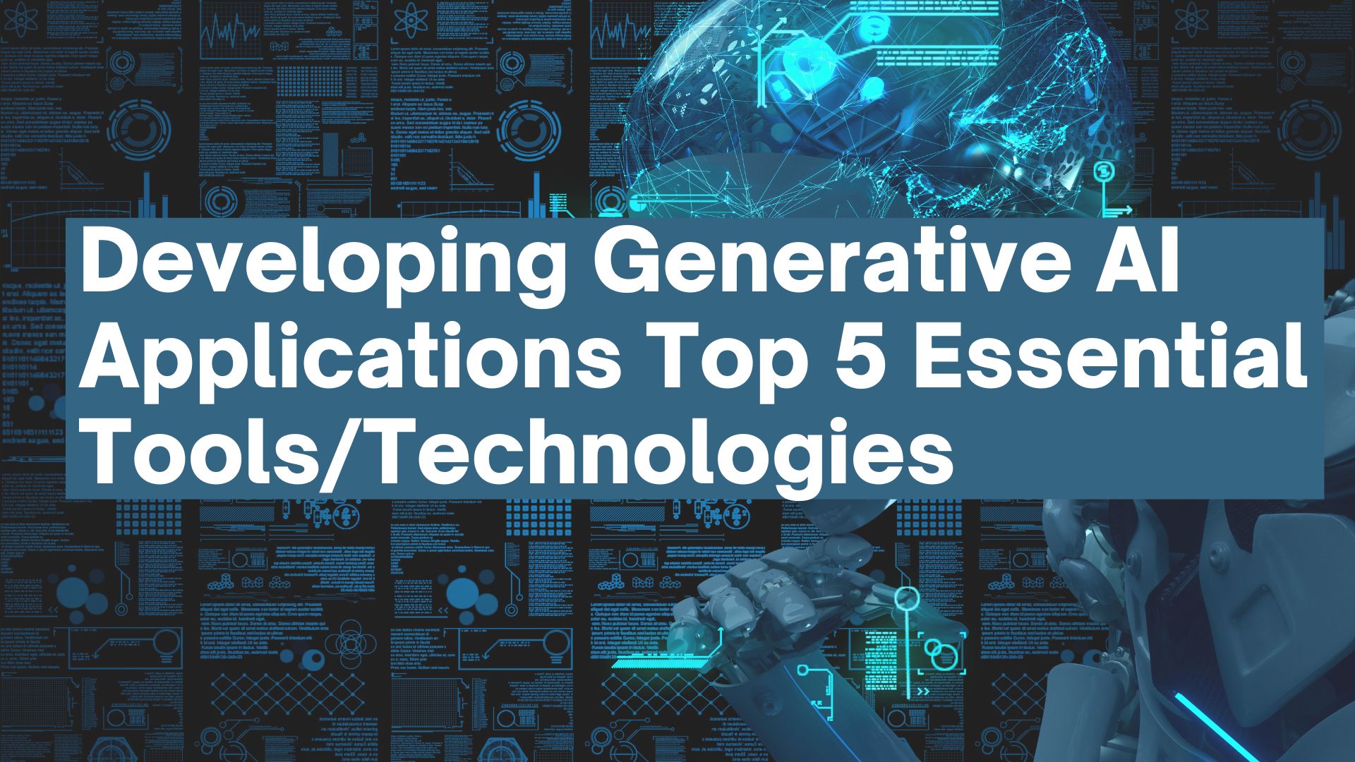 Developing Generative AI Applications: Top 5 Essential Tools/Technologies