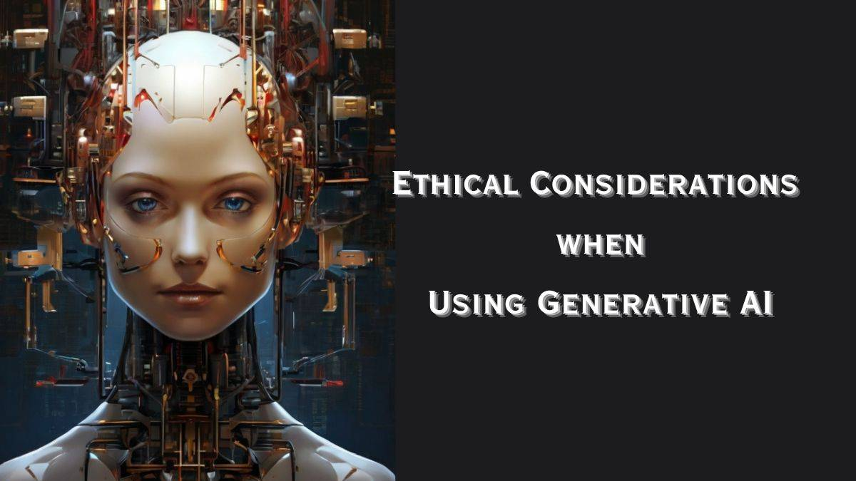 Ethical Considerations When Developing Generative AI