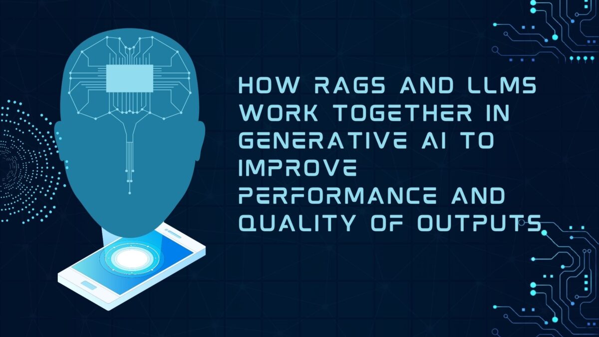 Illustration of a digital brain connected to a smartphone with the text "How RAGs and LLMs Work Together in Generative AI to Improve Performance and Quality of Outputs.