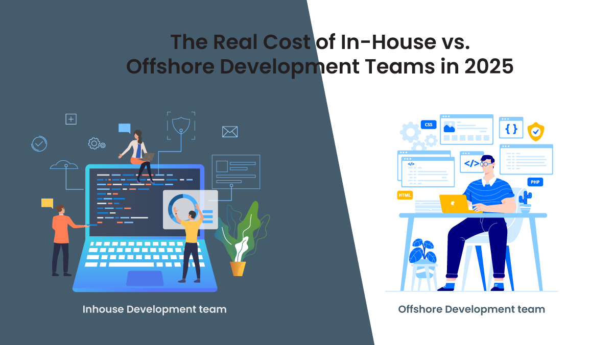 The Hidden Costs & Untapped Savings: In-House vs. Offshore Development in 2025