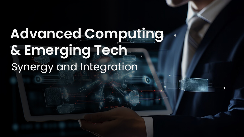 Advanced Computing & Emerging Tech: Synergy and Integration