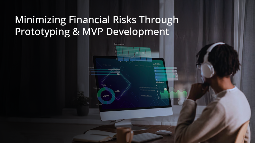 Minimizing Financial Risks Through Prototyping & MVP Development