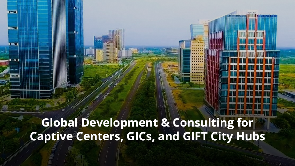 Global Development & Consulting for Captive Centers, GICs, and GIFT City Hubs