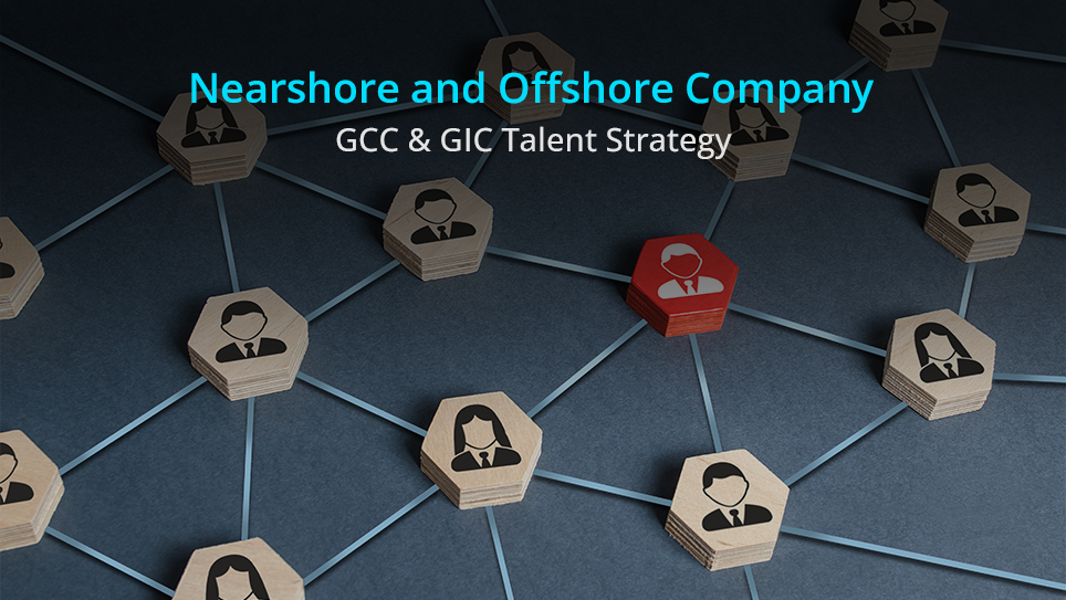 Nearshore and Offshore Company: GCC & GIC Talent Strategy