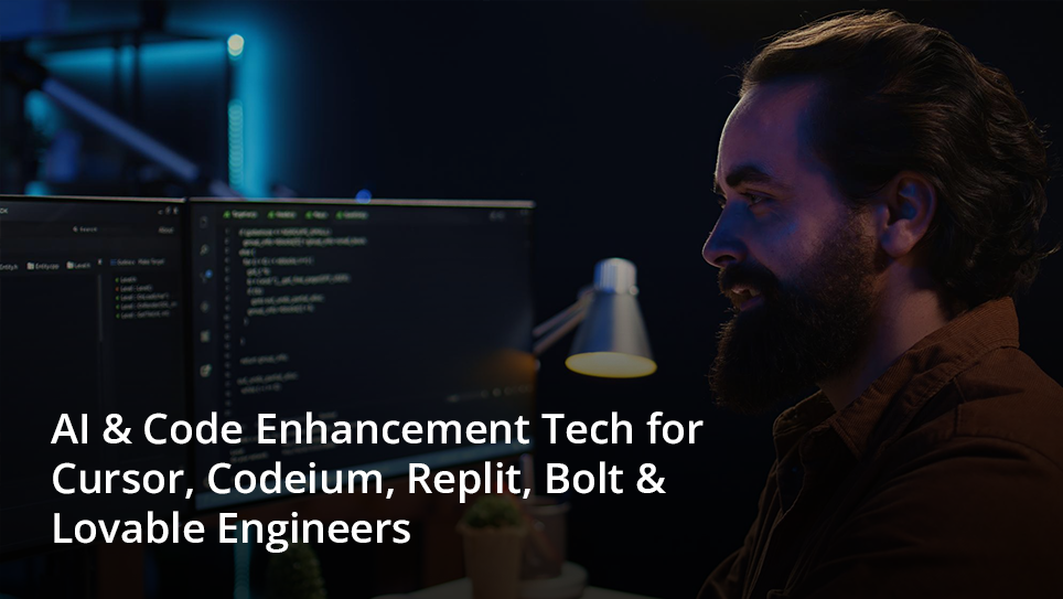 AI & Code Enhancement Tech for Cursor, Codeium, Replit, Bolt & Lovable Engineers