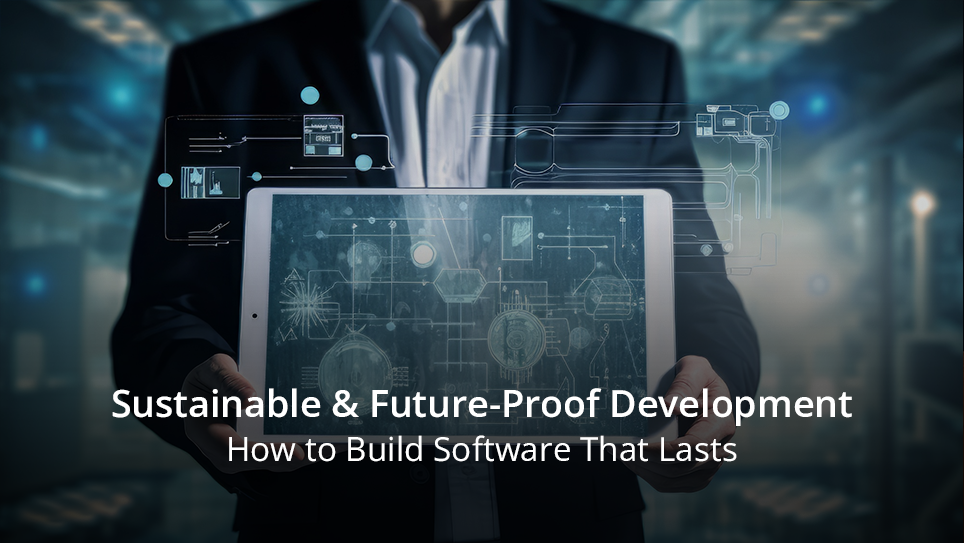 Sustainable & Future-Proof Development: How to Build Software That Lasts