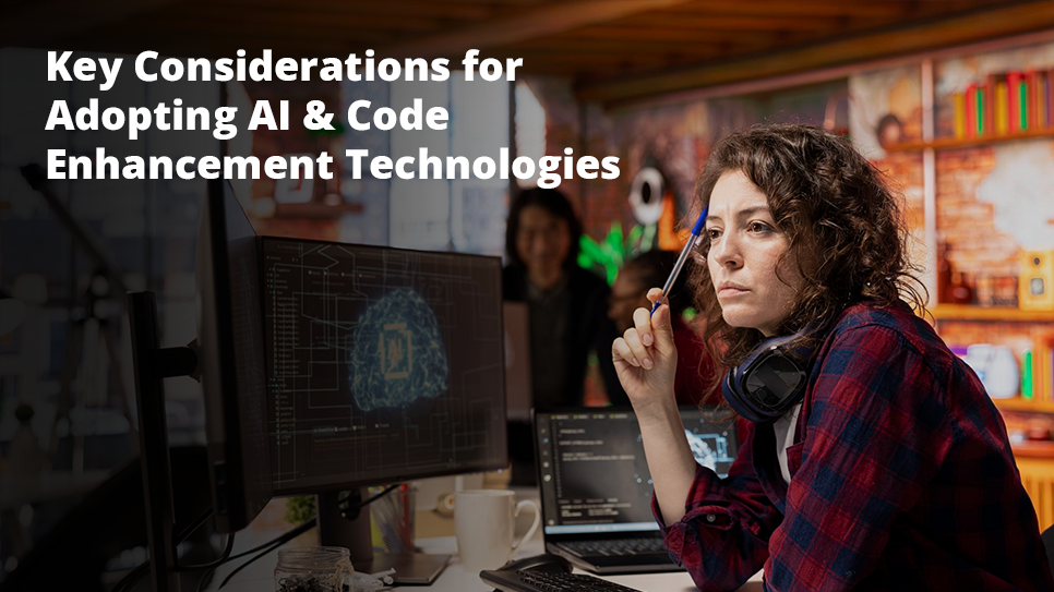 Key Considerations for Adopting AI & Code Enhancement Technologies