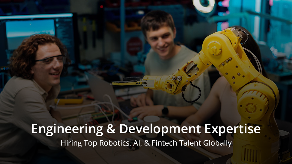 Engineering & Development Expertise: Hiring Top Robotics, AI, & Fintech Talent Globally