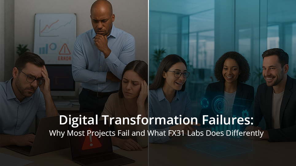 Digital Transformation Failures: Why Most Projects Fail and What FX31 Labs Does Differently