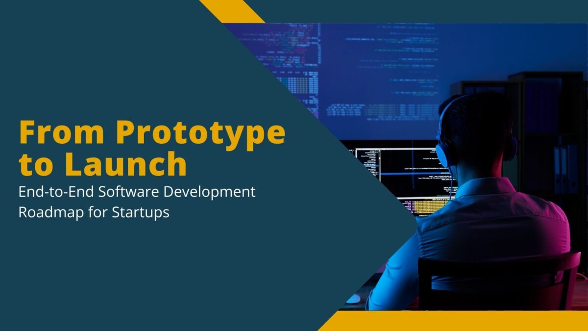 From Prototype to Launch: End-to-End Software Development Roadmap for Startups