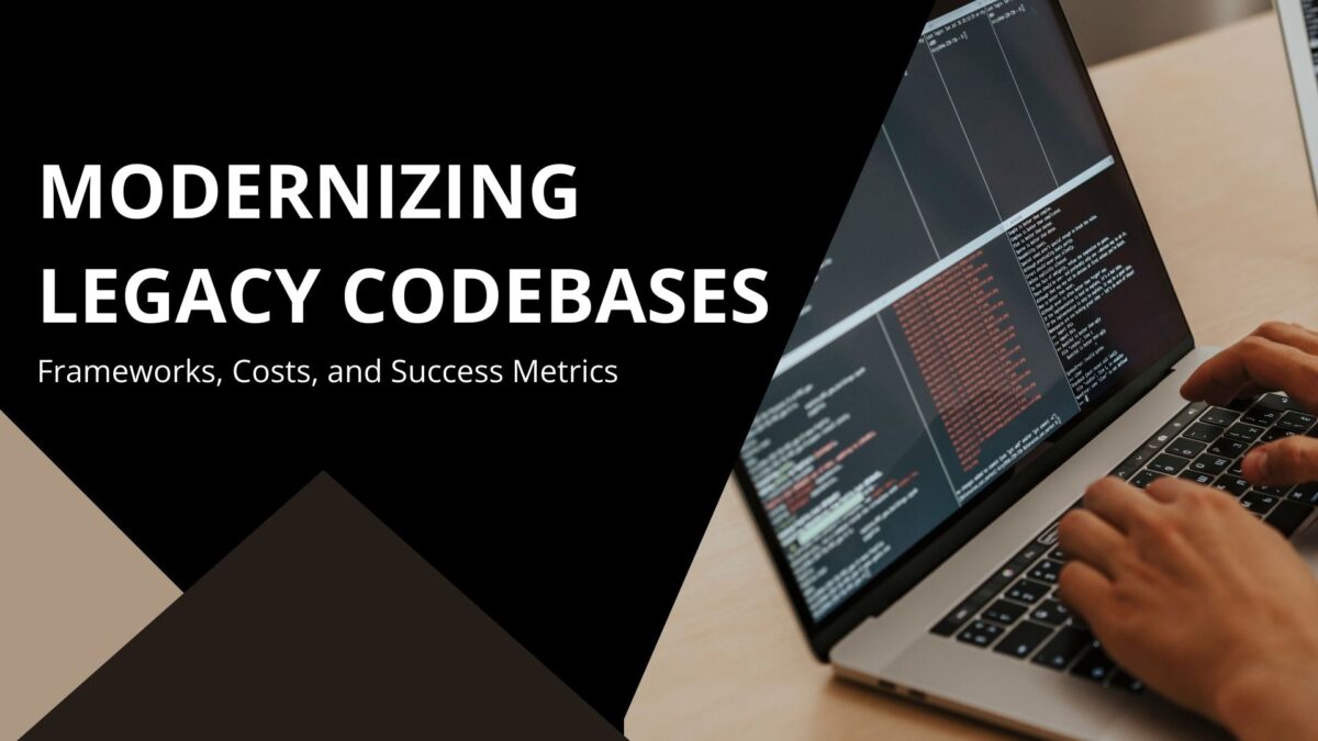 Modernizing Legacy Codebases: Frameworks, Costs, and Success Metrics
