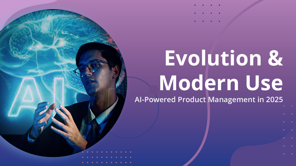 Evolution & Modern Use AI-Powered Product Management in 2025