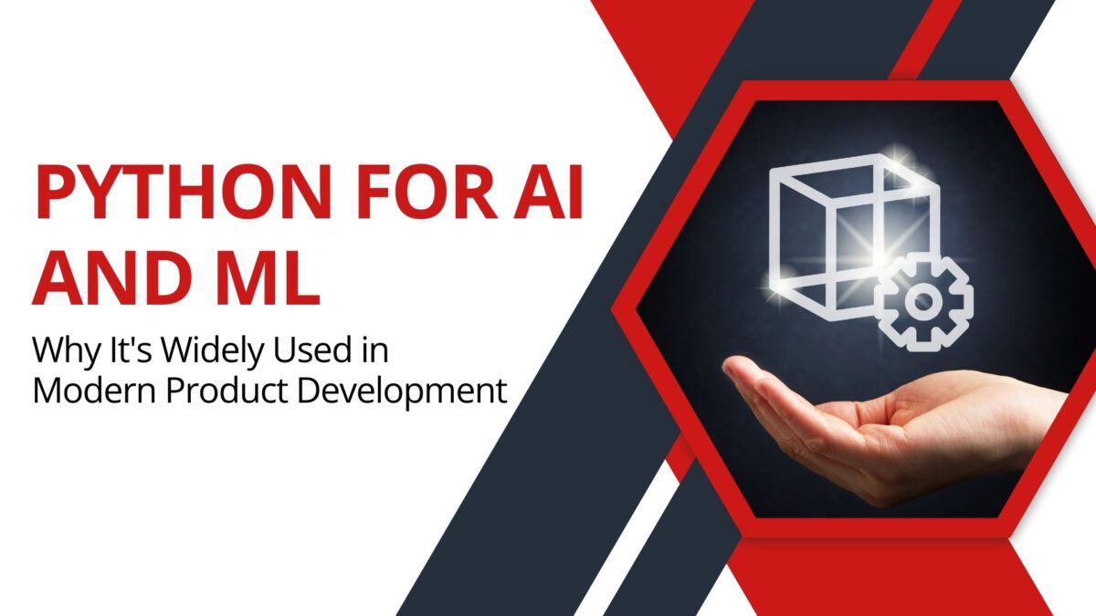 Python for AI and ML: Why It’s Widely Used in Modern Product Development