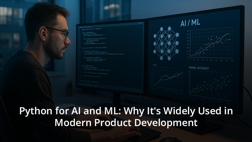 Python for AI and ML: Why It’s Widely Used in Modern Product Development