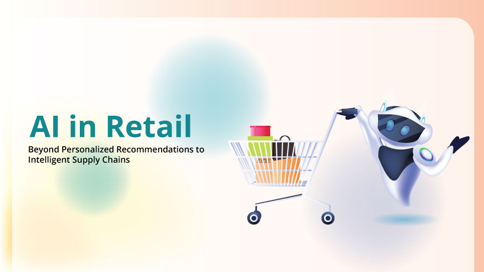 AI in Retail: Beyond Personalized Recommendations to Intelligent Supply Chains