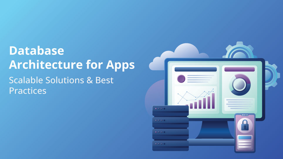 Database Architecture for Apps: Scalable Solutions & Best Practices