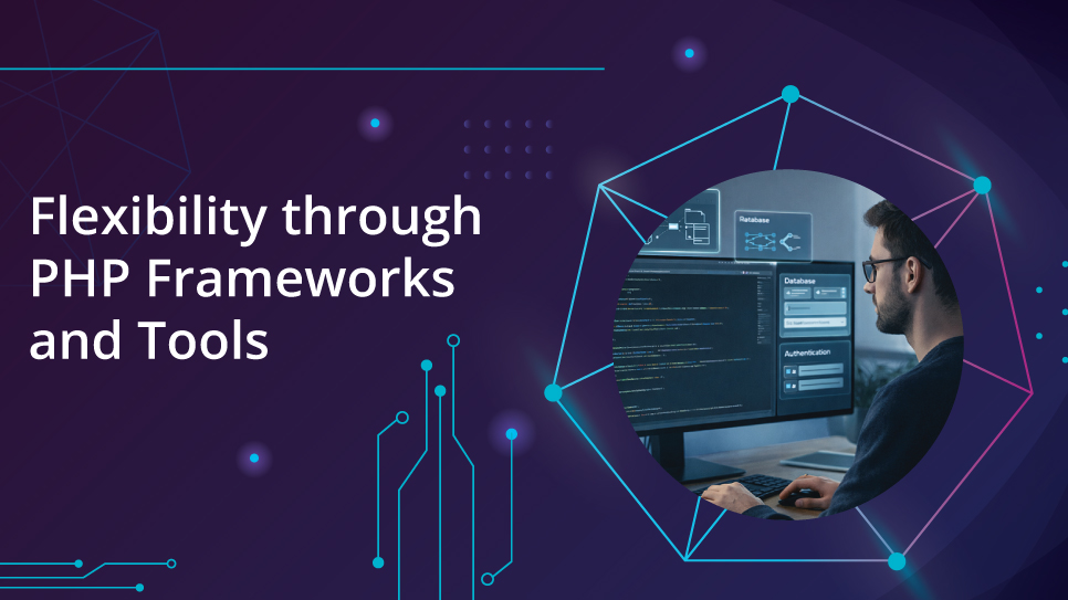 Flexibility through PHP Frameworks and Tools