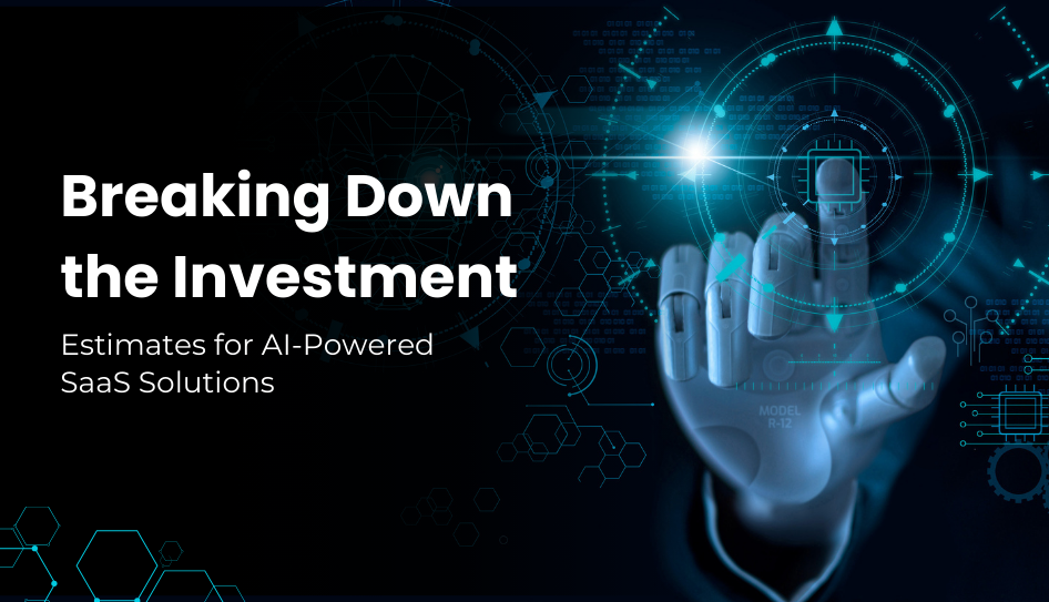 Breaking Down the Investment Estimates for AI-Powered SaaS Solutions