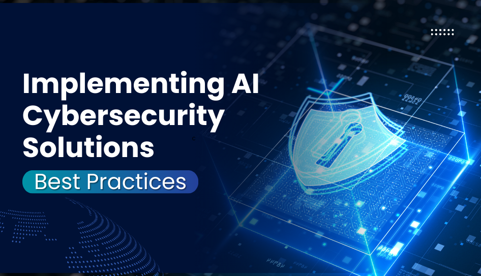 Implementing AI Cybersecurity Solutions Best Practices