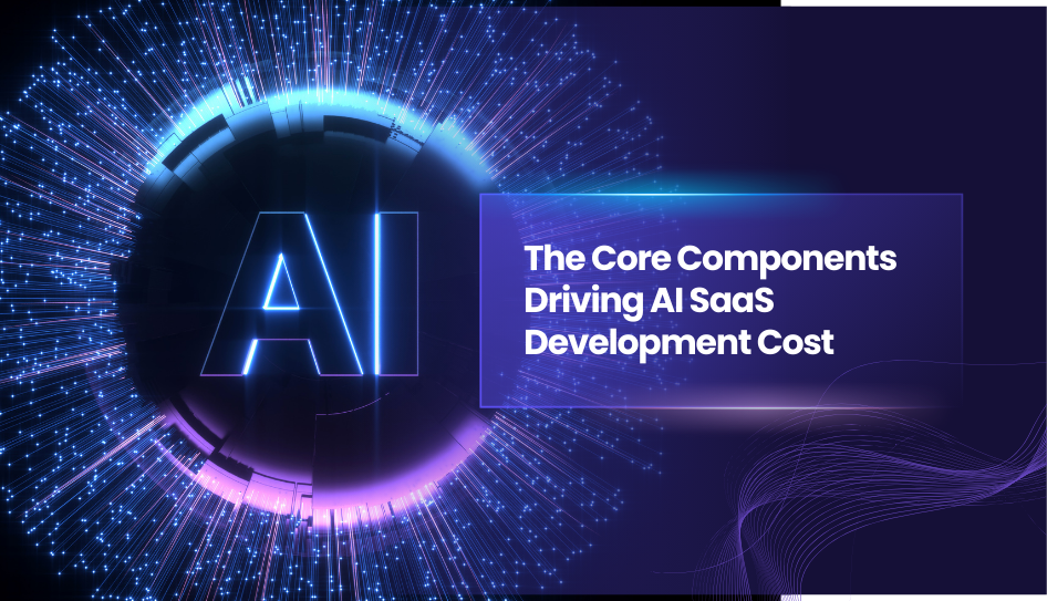 The Core Components Driving AI SaaS Development Cost
