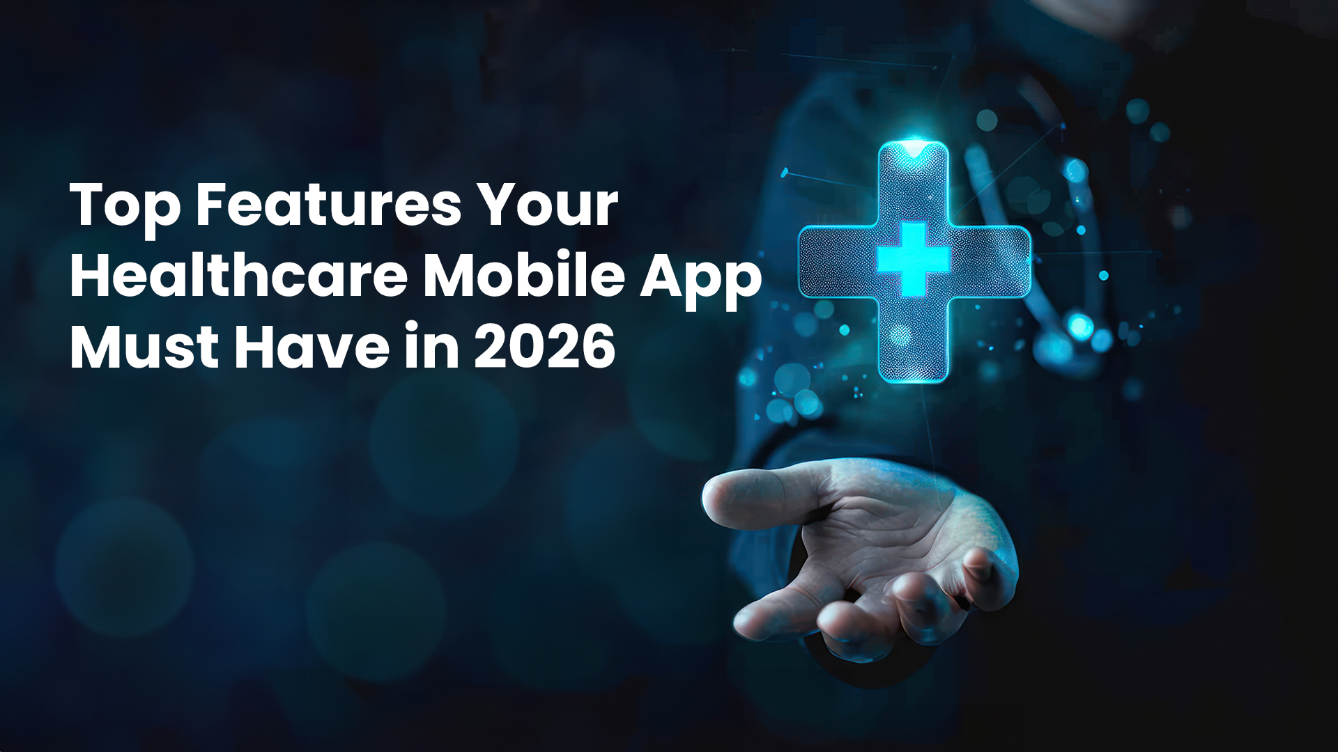 Top Healthcare Mobile App Features 2026: A Must-Have Guide