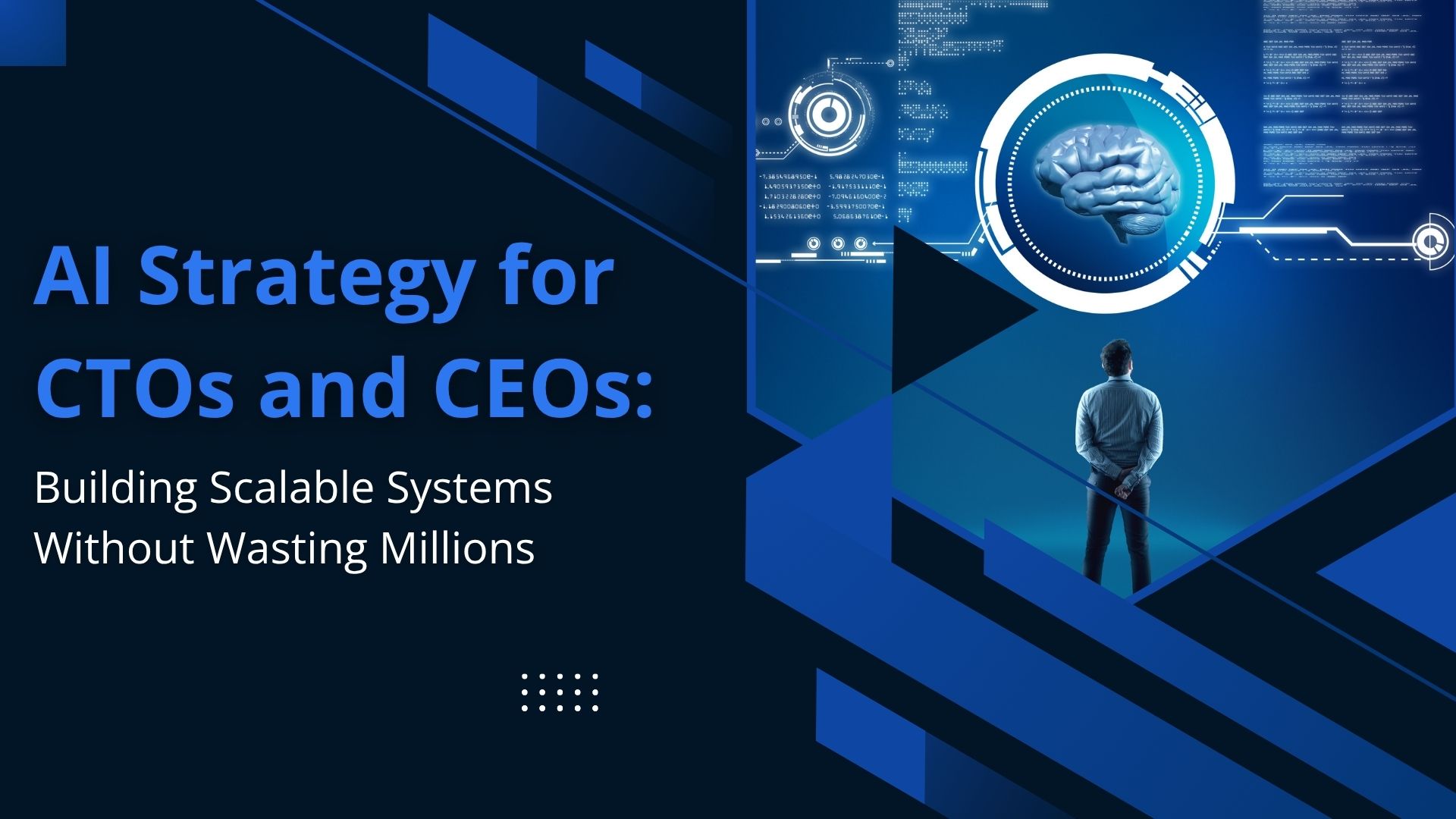 AI Strategy for CTOs and CEOs: Building Scalable Systems Without Wasting Millions