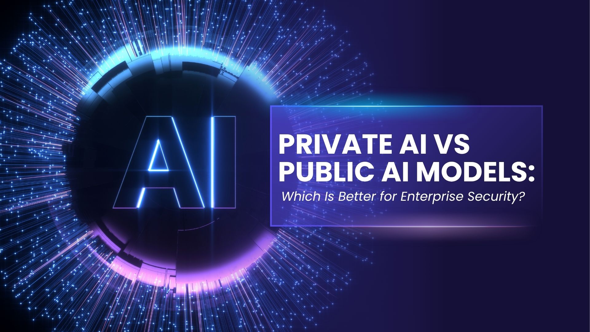 Private AI vs Public AI Models: Which Is Better for Enterprise Security?