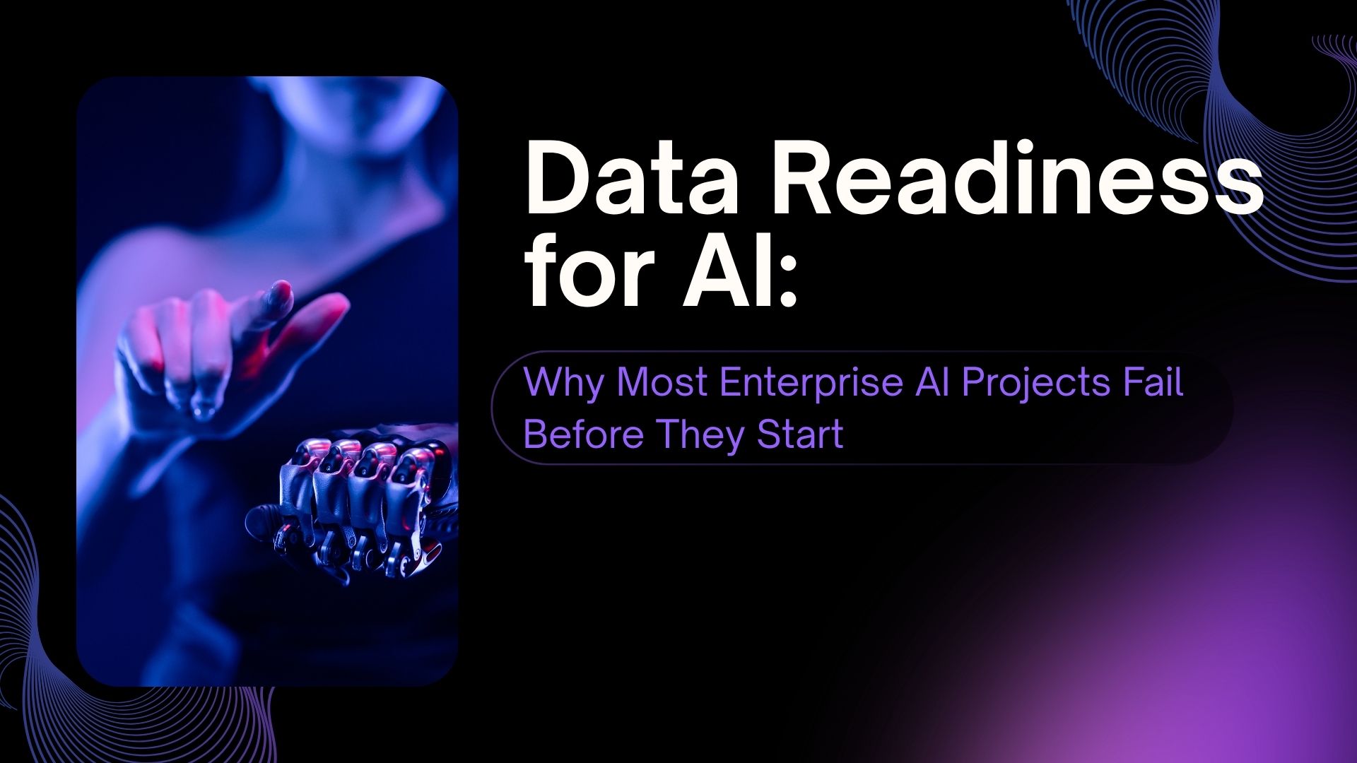 Data Readiness for AI: Why Most Enterprise AI Projects Fail Before They Start